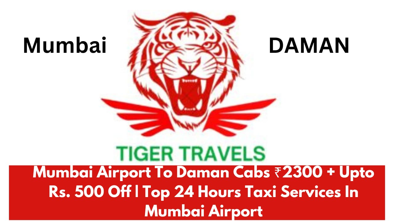 Mumbai Airport To Daman Cabs ₹2300 + Upto Rs. 500 Off | Top 24 Hours Taxi Services In Mumbai Airport